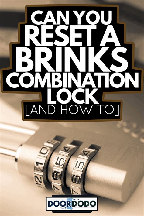 Can You Reset A Brinks Combination Lock [And How To].